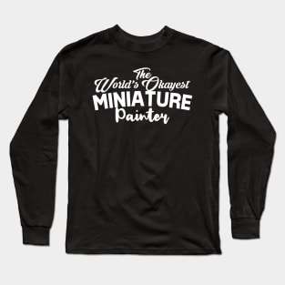 worlds okayest miniature painter Long Sleeve T-Shirt